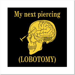 My Next Piercing (Lobotomy) Posters and Art